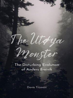 cover image of The Utøya Monster the Disturbing Evolution of Anders Breivik